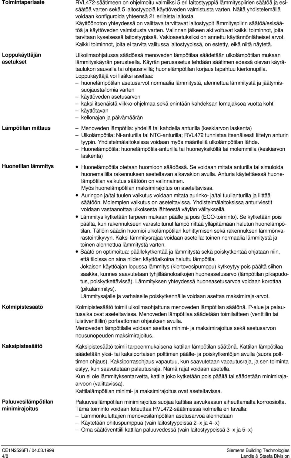 Käyttöönoton yhteydessä on valittava tarvittavat laitostyypit lämmityspiirin säätöä/esisäätöä ja käyttöveden valmistusta varten.