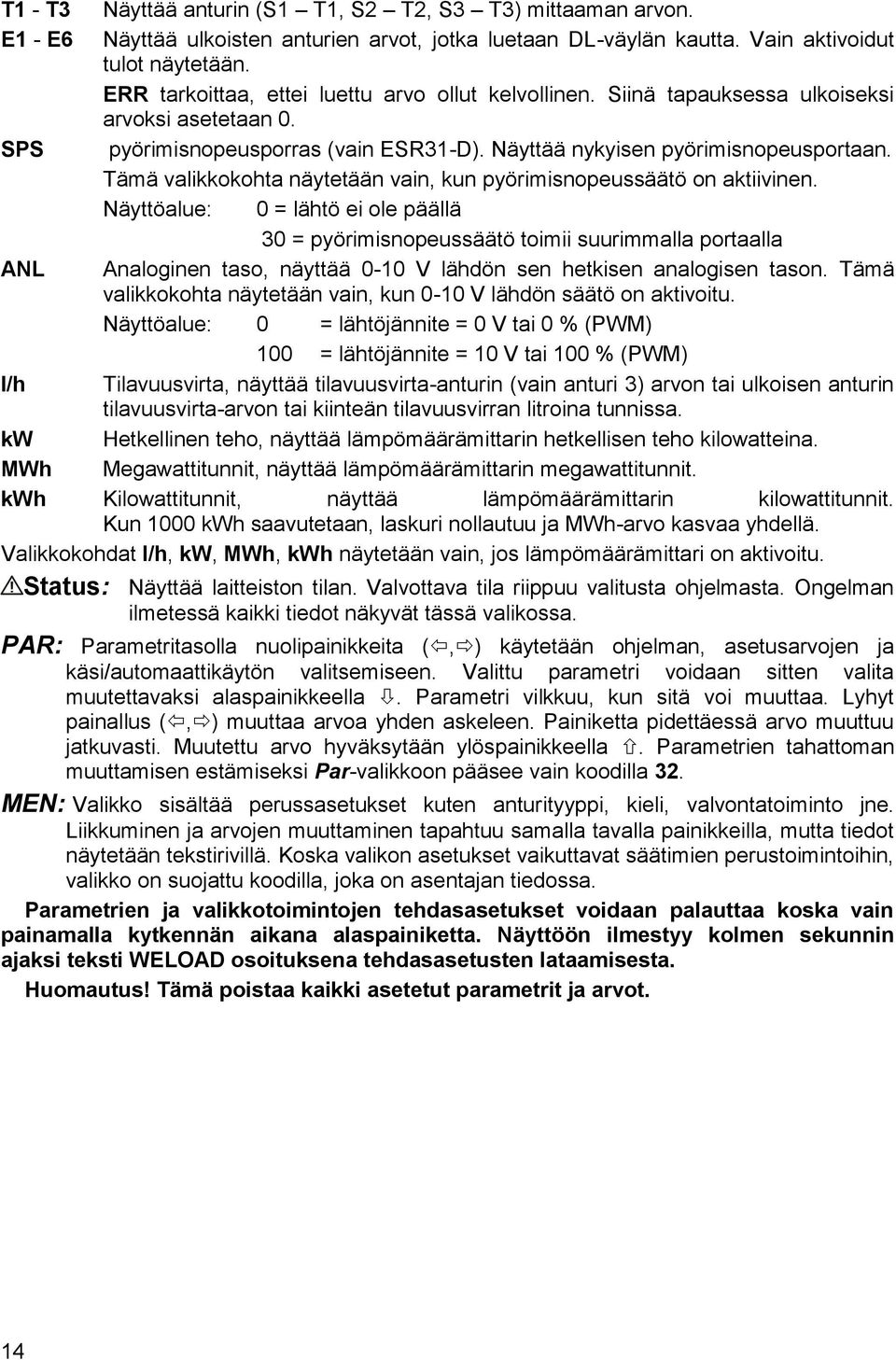 Tämä valikkokohta näytetään vain, kun pyörimisnopeussäätö on aktiivinen.