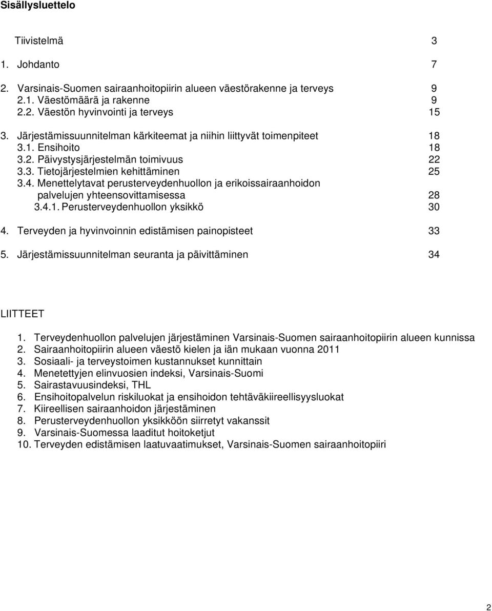 Menettelytavat perusterveydenhuollon ja erikoissairaanhoidon palvelujen yhteensovittamisessa 28 3.4.1. Perusterveydenhuollon yksikkö 30 4. Terveyden ja hyvinvoinnin edistämisen painopisteet 33 5.