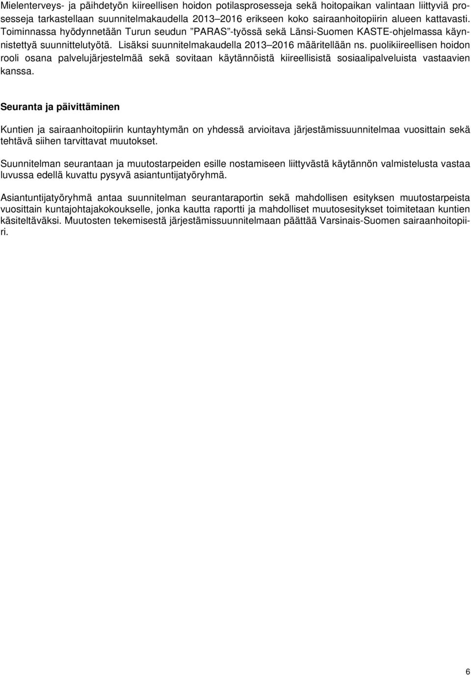 puolikiireellisen hoidon rooli osana palvelujärjestelmää sekä sovitaan käytännöistä kiireellisistä sosiaalipalveluista vastaavien kanssa.