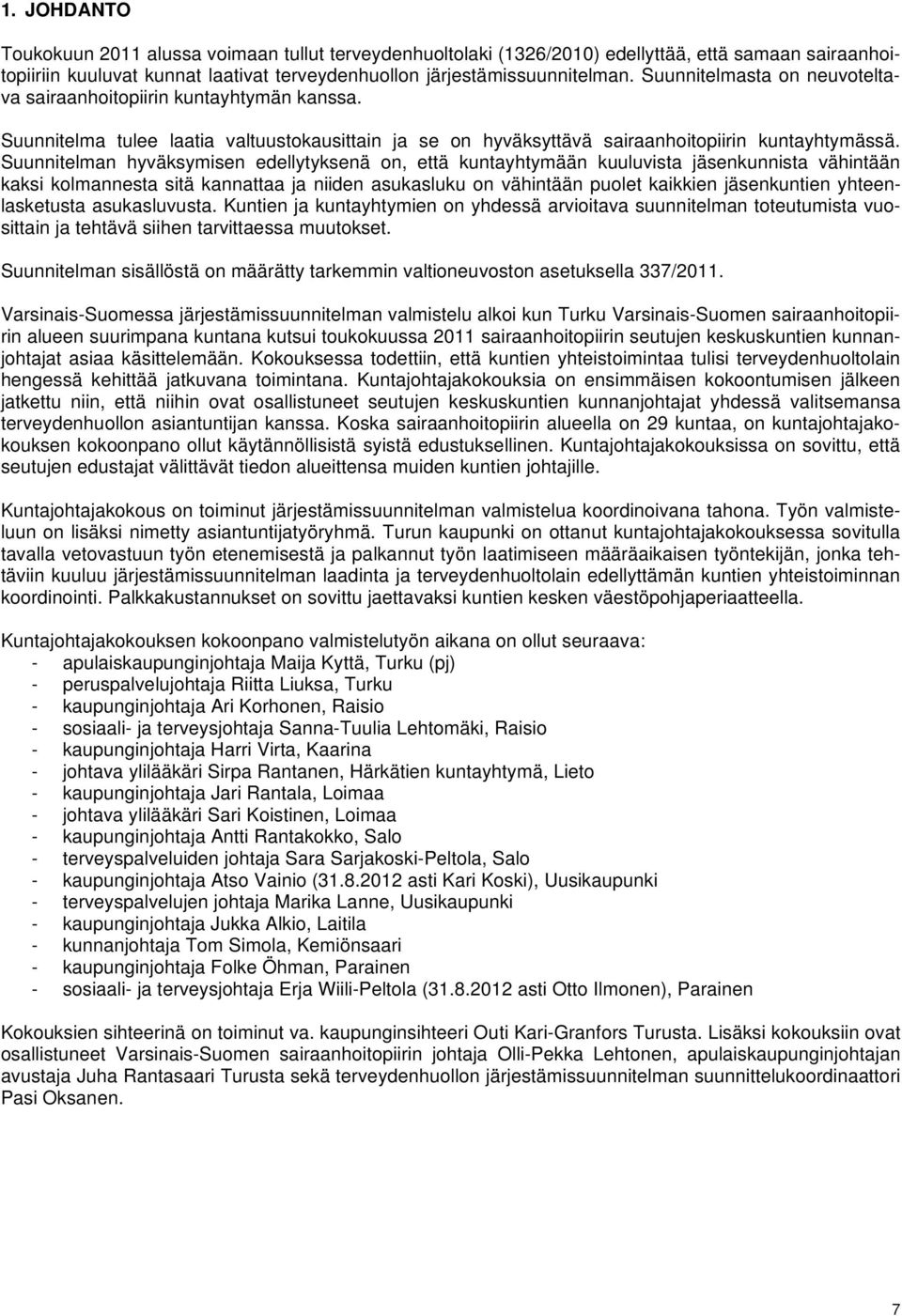 Suunnitelman hyväksymisen edellytyksenä on, että kuntayhtymään kuuluvista jäsenkunnista vähintään kaksi kolmannesta sitä kannattaa ja niiden asukasluku on vähintään puolet kaikkien jäsenkuntien