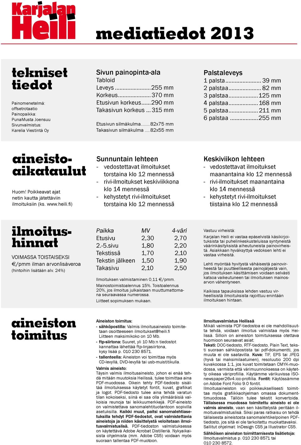 ..168 mm 5 palstaa...211 mm 6 palstaa...255 mm aineistoaikataulut Huom! Poikkeavat ajat netin kautta jätettäviin ilmoituksiin (ks. www.heili.