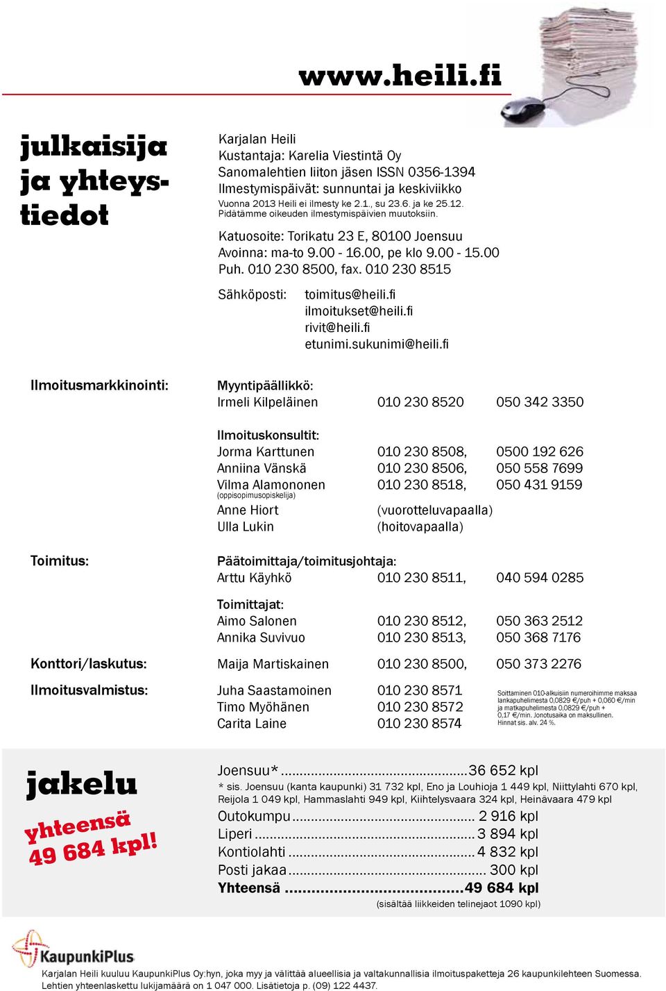 ei ilmesty ke 2.1., su 2.6. ja ke 25.12. Pidätämme oikeuden ilmestymispäivien muutoksiin. Katuosoite: Torikatu 2 E, 80100 Joensuu Avoinna: ma-to 9.00-16.00, pe klo 9.00-15.00 Puh. 010 20 8500, fax.