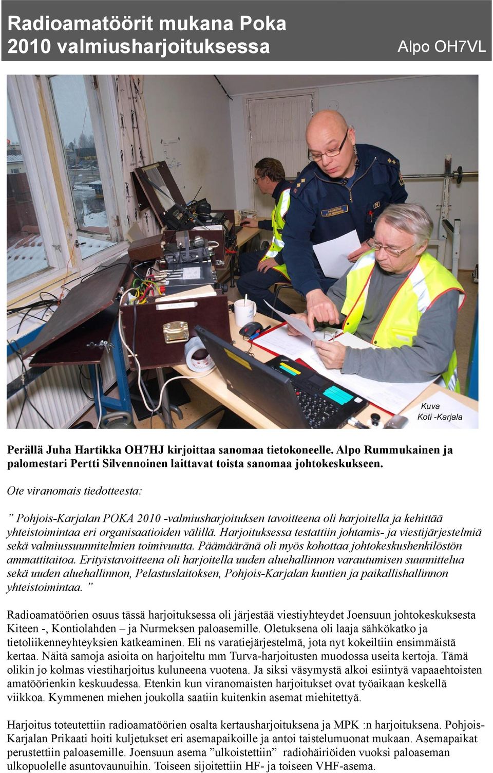 Ote viranomais tiedotteesta: Pohjois-Karjalan POKA 2010 -valmiusharjoituksen tavoitteena oli harjoitella ja kehittää yhteistoimintaa eri organisaatioiden välillä.