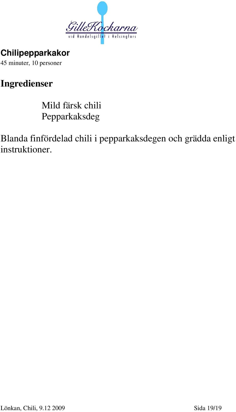 Blanda finfördelad chili i pepparkaksdegen och