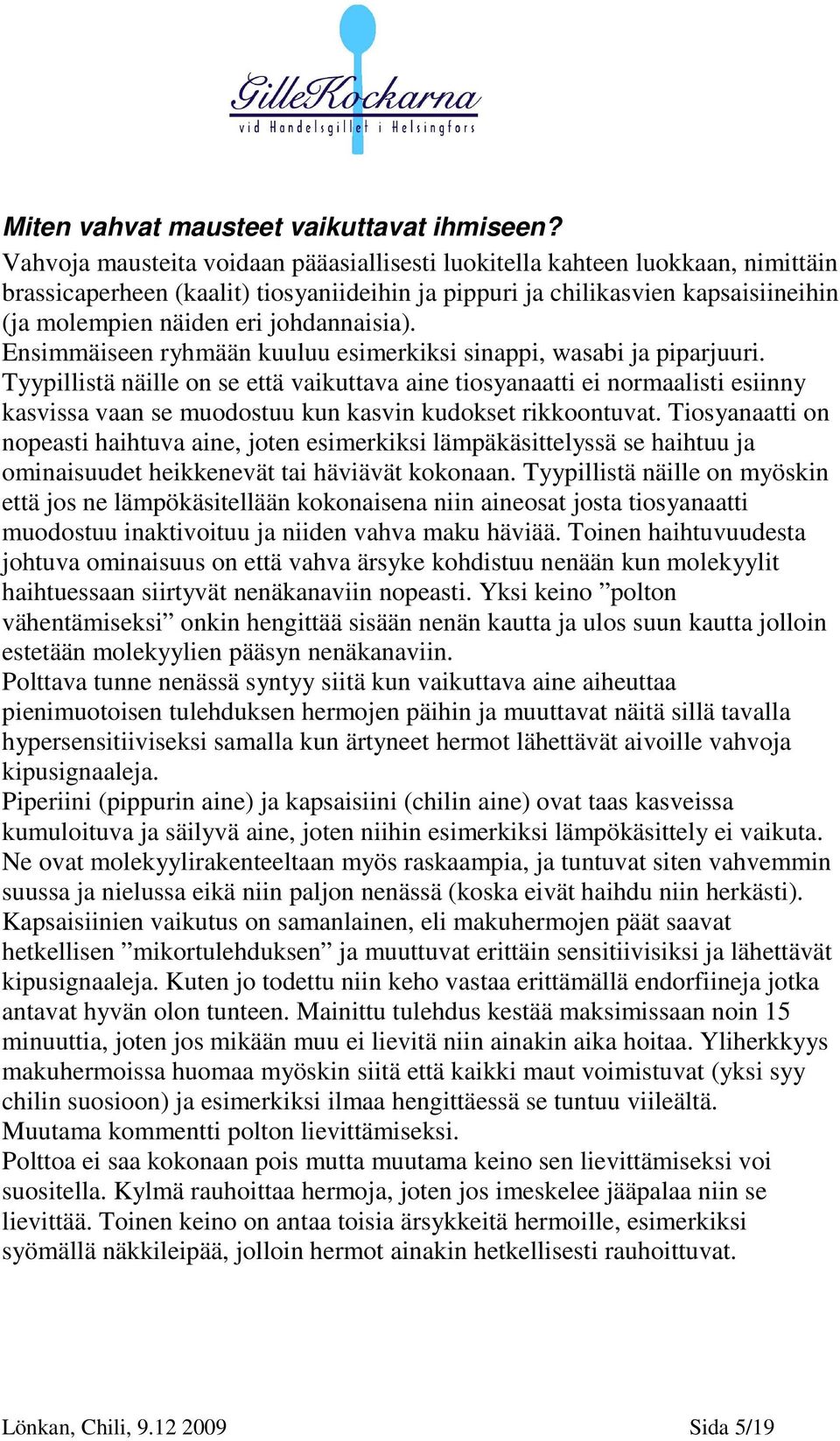 johdannaisia). Ensimmäiseen ryhmään kuuluu esimerkiksi sinappi, wasabi ja piparjuuri.