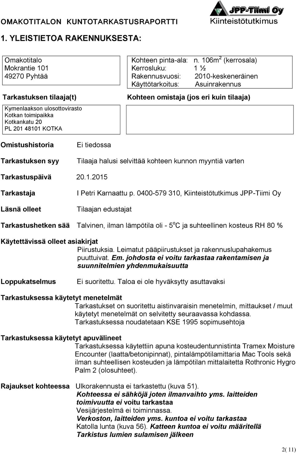 selvittää kohteen kunnon myyntiä varten Tarkastuspäivä 20.1.2015 Tarkastaja Läsnä olleet I Petri Karnaattu p.