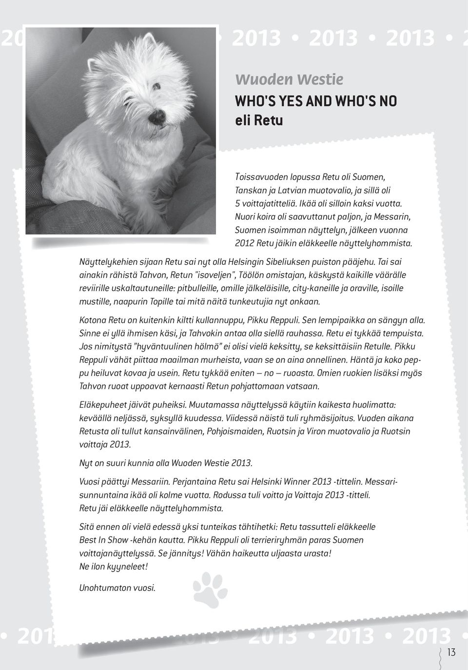 Näyttelykehien sijaan Retu sai nyt olla Helsingin Sibeliuksen puiston pääjehu.