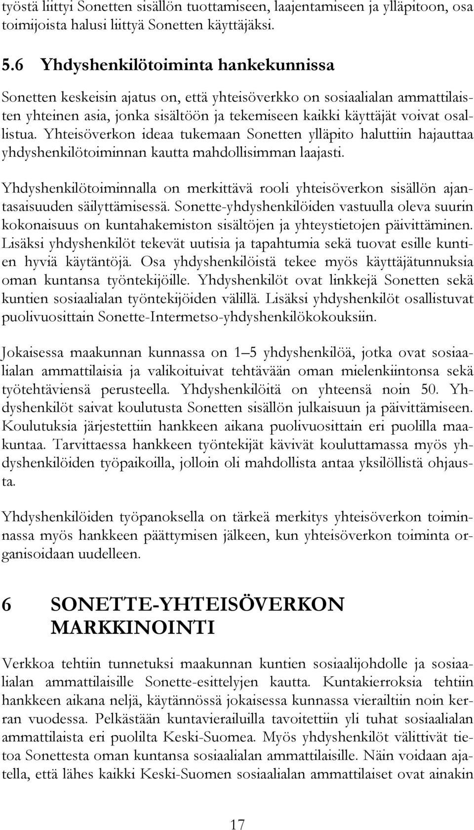 Yhteisöverkon ideaa tukemaan Sonetten ylläpito haluttiin hajauttaa yhdyshenkilötoiminnan kautta mahdollisimman laajasti.