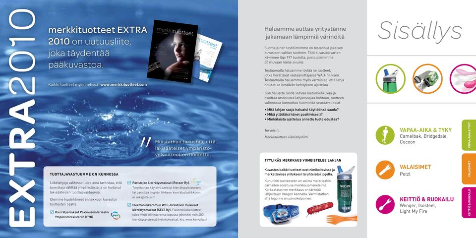 25 merkkituotteet CAMELBAK tulee ja mullistaa vedenjuonnin s. 8 PETZL -valikoimassa entistäkin tehokkaampaa valotehoa s.