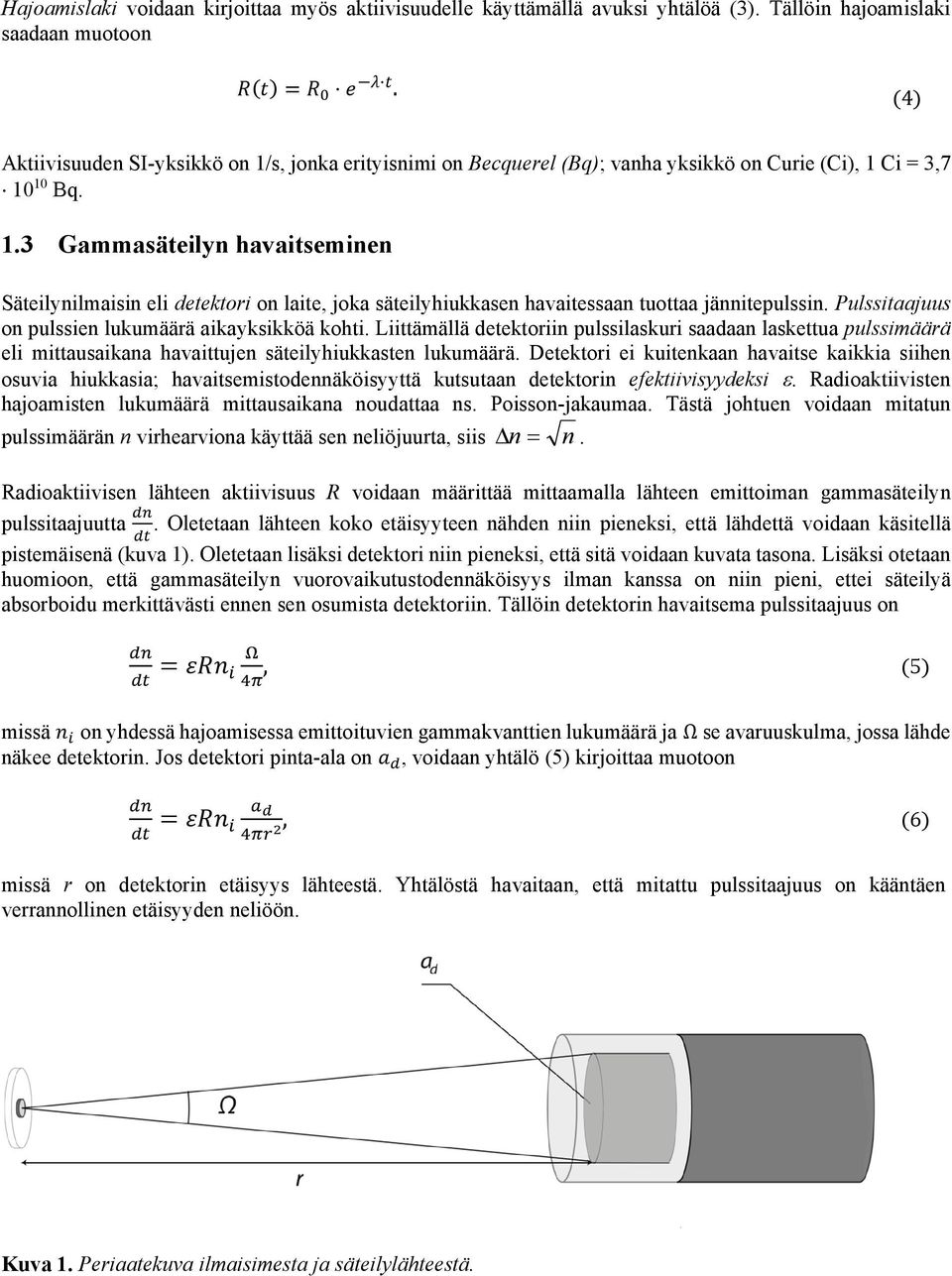 Pulssitaajuus on pulssien lukumäärä aikayksikköä kohti. Liittämällä detektoriin pulssilaskuri saadaan laskettua pulssimäärä eli mittausaikana havaittujen säteilyhiukkasten lukumäärä.