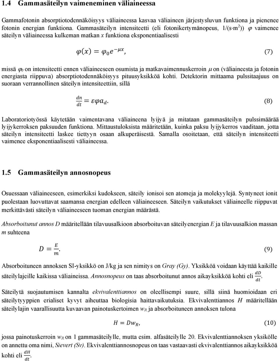 osumista ja matkavaimennuskerroin on (väliaineesta ja fotonin energiasta riippuva) absorptiotodennäköisyys pituusyksikköä kohti.