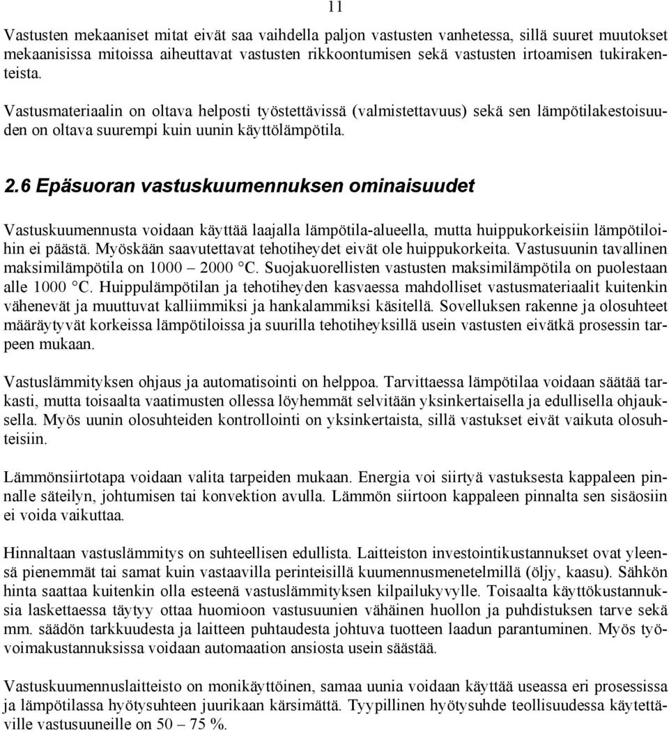 .6 Epäsuoran vastuskuumennuksen ominaisuudet Vastuskuumennusta voidaan käyttää laajalla lämpötila-alueella, mutta huippukorkeisiin lämpötiloihin ei päästä.