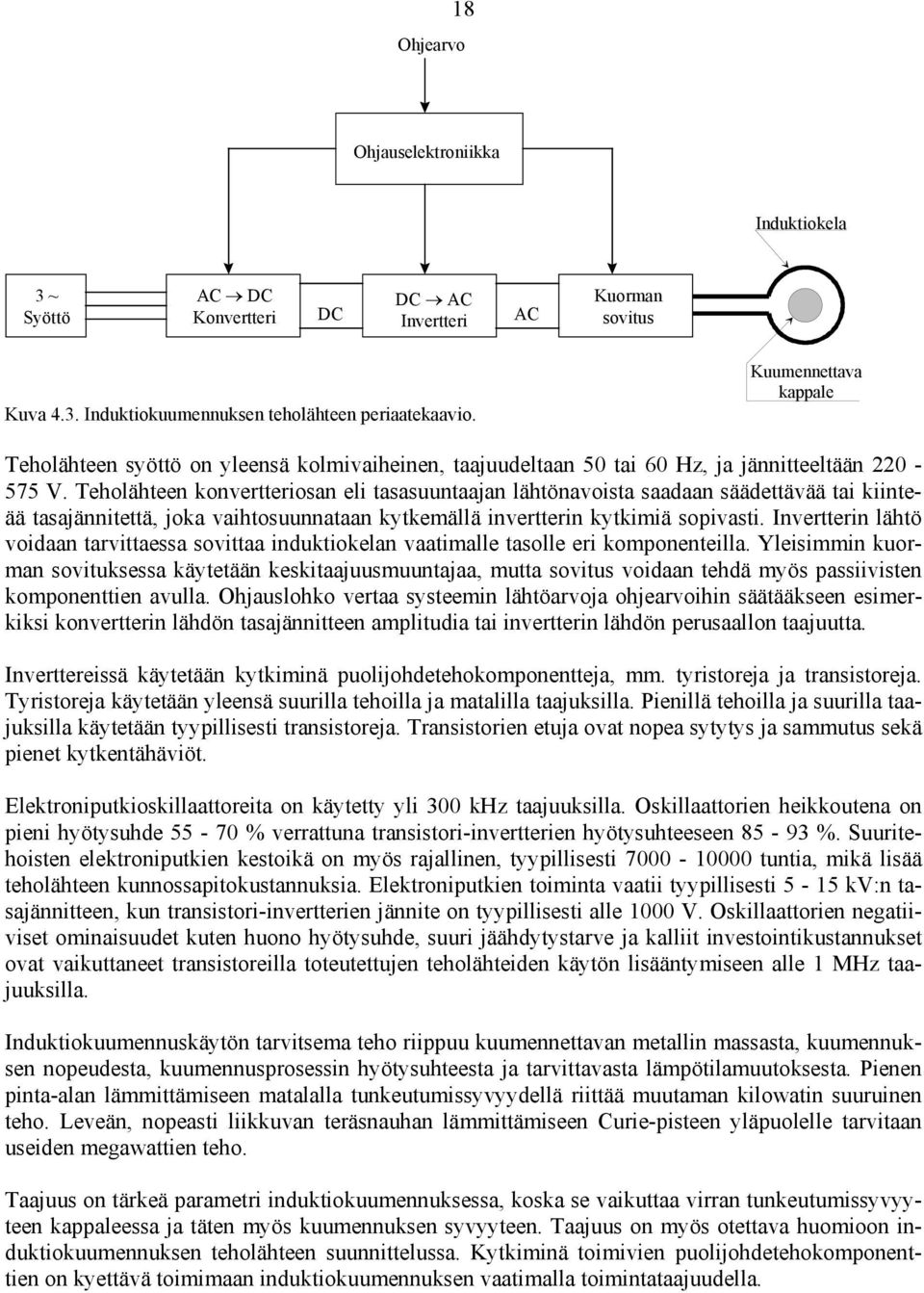 Teholähteen konvertteriosan eli tasasuuntaajan lähtönavoista saadaan säädettävää tai kiinteää tasajännitettä, joka vaihtosuunnataan kytkemällä invertterin kytkimiä sopivasti.