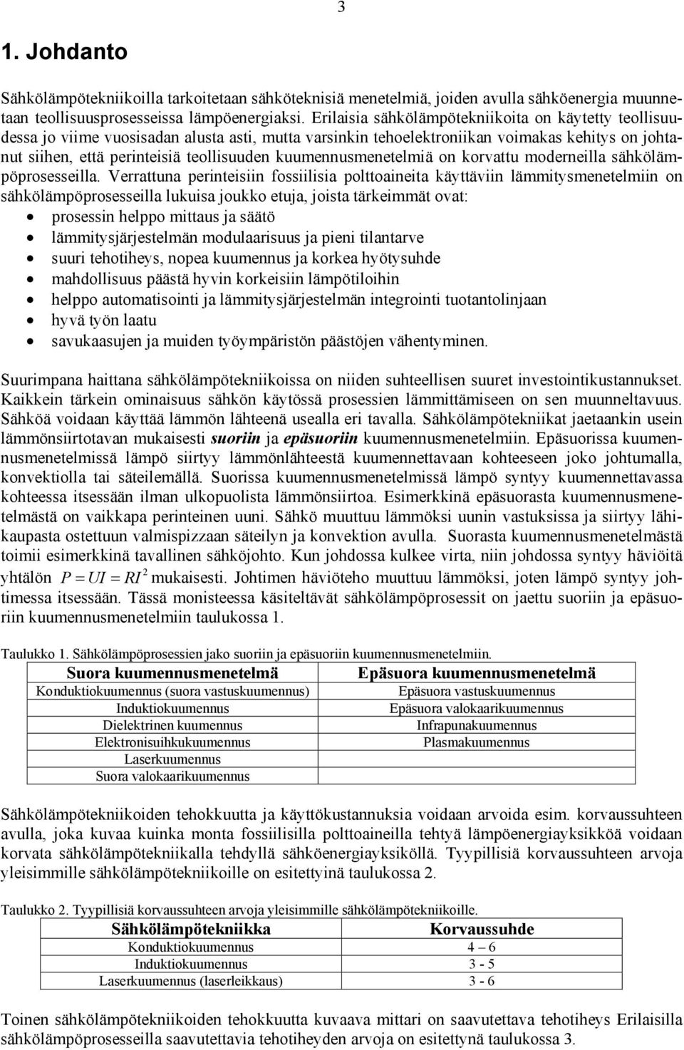 kuumennusmenetelmiä on korvattu moderneilla sähkölämpöprosesseilla.