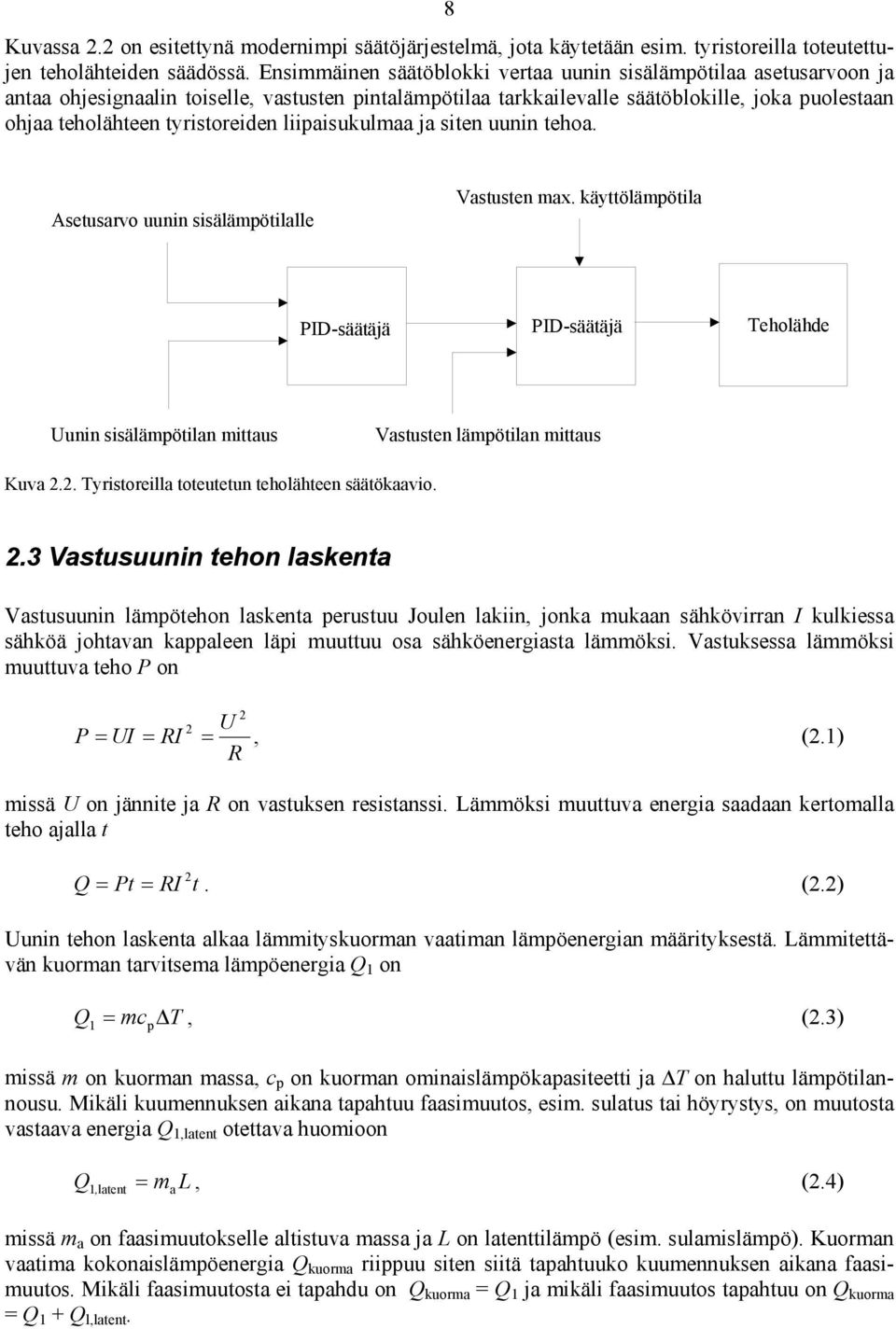 tyristoreiden liipaisukulmaa ja siten uunin tehoa. Asetusarvo uunin sisälämpötilalle Vastusten max.