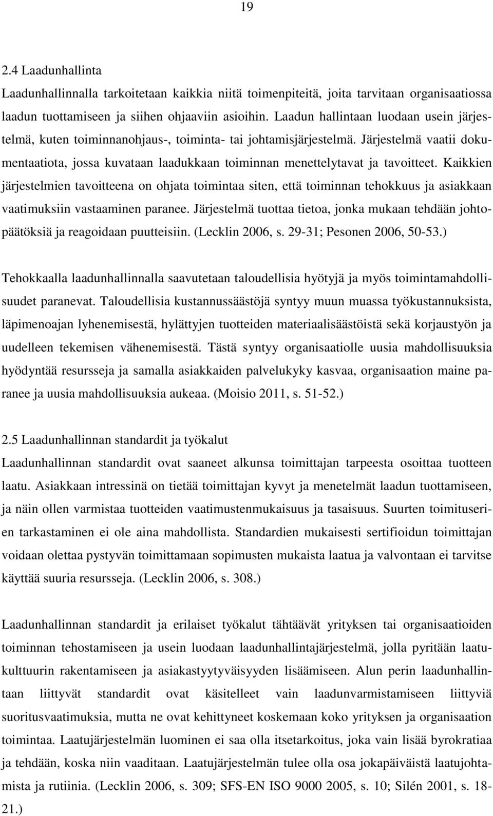 Järjestelmä vaatii dokumentaatiota, jossa kuvataan laadukkaan toiminnan menettelytavat ja tavoitteet.