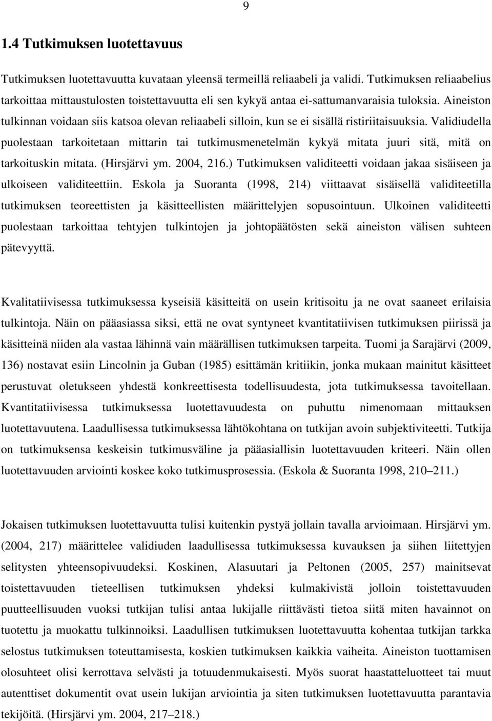 Aineiston tulkinnan voidaan siis katsoa olevan reliaabeli silloin, kun se ei sisällä ristiriitaisuuksia.