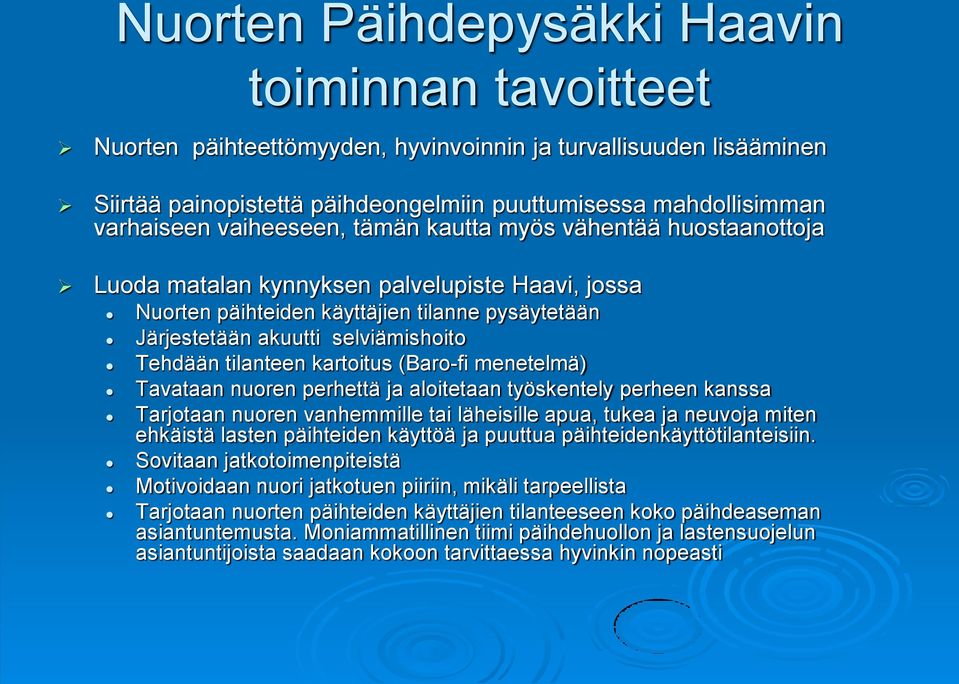 tilanteen kartoitus (Baro-fi menetelmä) Tavataan nuoren perhettä ja aloitetaan työskentely perheen kanssa Tarjotaan nuoren vanhemmille tai läheisille apua, tukea ja neuvoja miten ehkäistä lasten