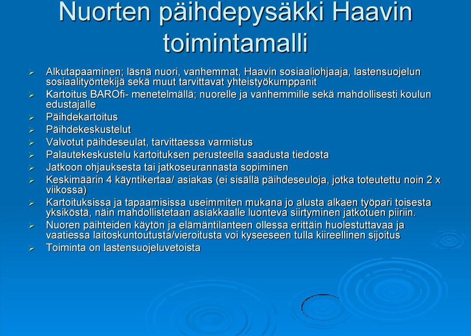 saadusta tiedosta Jatkoon ohjauksesta tai jatkoseurannasta sopiminen Keskimäärin 4 käyntikertaa/ asiakas (ei sisällä päihdeseuloja, jotka toteutettu noin 2 x viikossa) Kartoituksissa ja tapaamisissa