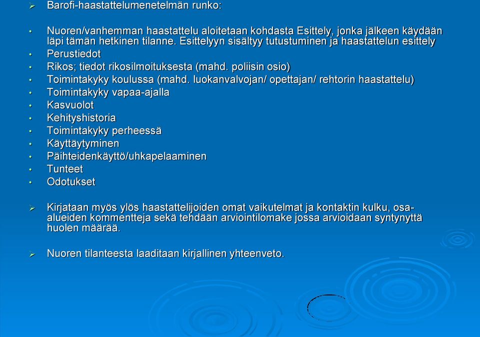 luokanvalvojan/ opettajan/ rehtorin haastattelu) Toimintakyky vapaa-ajalla Kasvuolot Kehityshistoria Toimintakyky perheessä Käyttäytyminen Päihteidenkäyttö/uhkapelaaminen