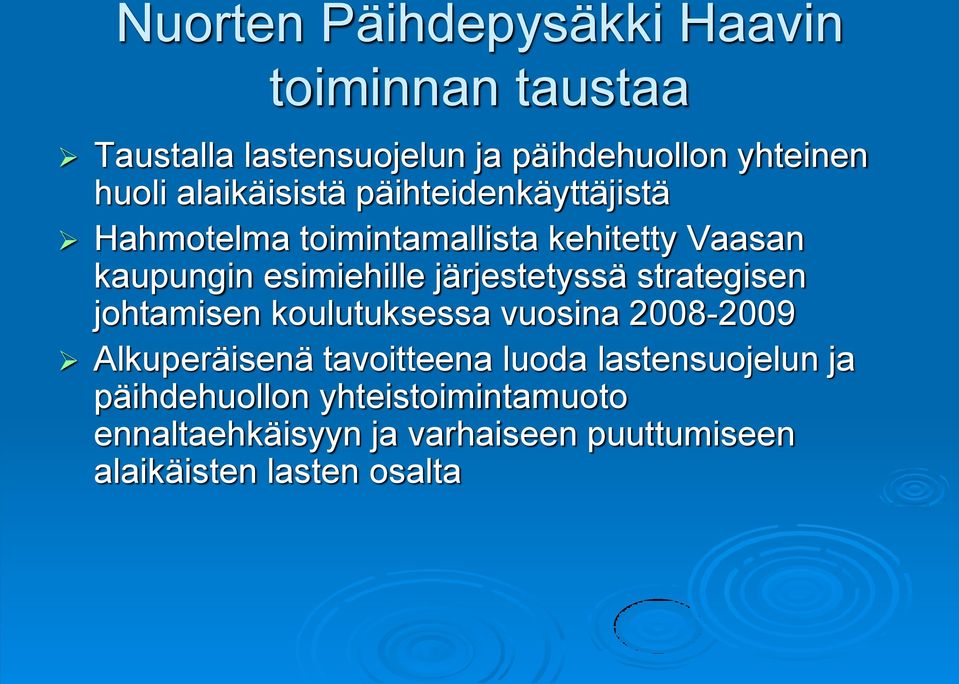 järjestetyssä strategisen johtamisen koulutuksessa vuosina 2008-2009 Alkuperäisenä tavoitteena luoda