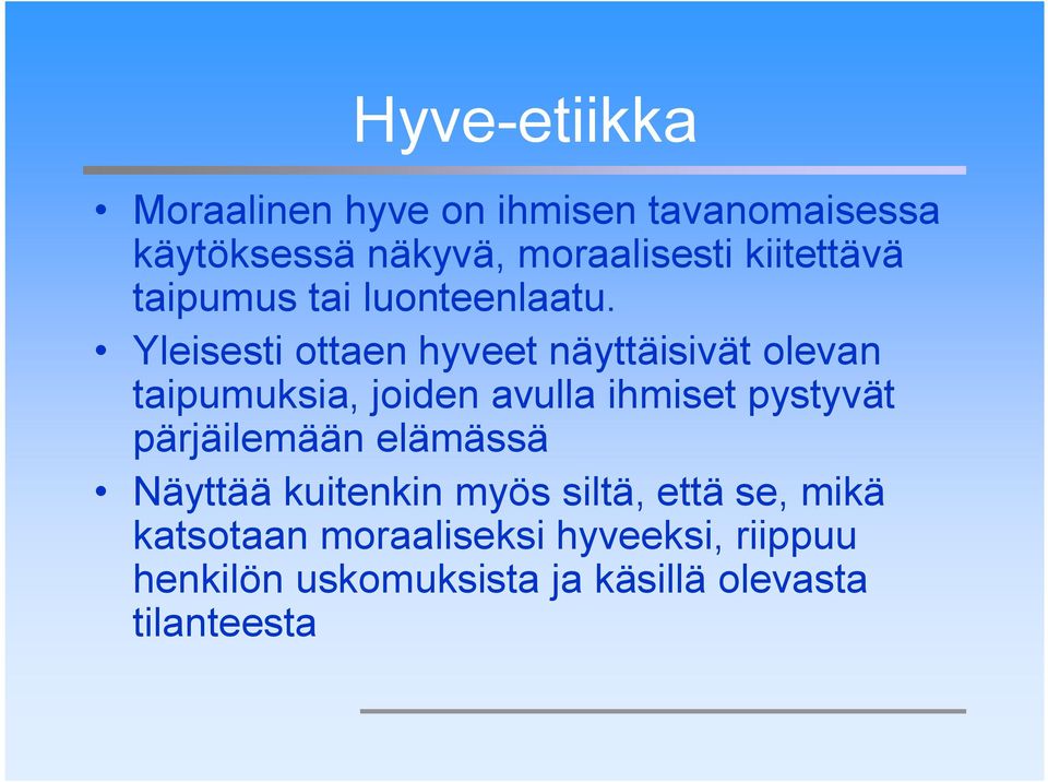 Yleisesti ottaen hyveet näyttäisivät olevan taipumuksia, joiden avulla ihmiset pystyvät