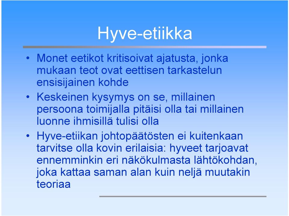 luonne ihmisillä tulisi olla Hyve etiikan johtopäätösten ei kuitenkaan tarvitse olla kovin erilaisia: