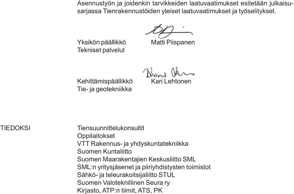 Yksikön päällikkö Tekniset palvelut Matti Piispanen Kehittämispäällikkö Tie- ja geotekniikka Kari Lehtonen TIEDOKSI Tiensuunnittelukonsultit