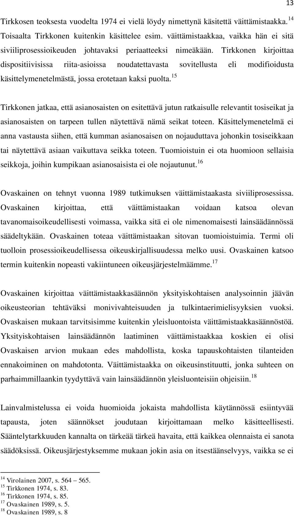 Tirkkonen kirjoittaa dispositiivisissa riita-asioissa noudatettavasta sovitellusta eli modifioidusta käsittelymenetelmästä, jossa erotetaan kaksi puolta.