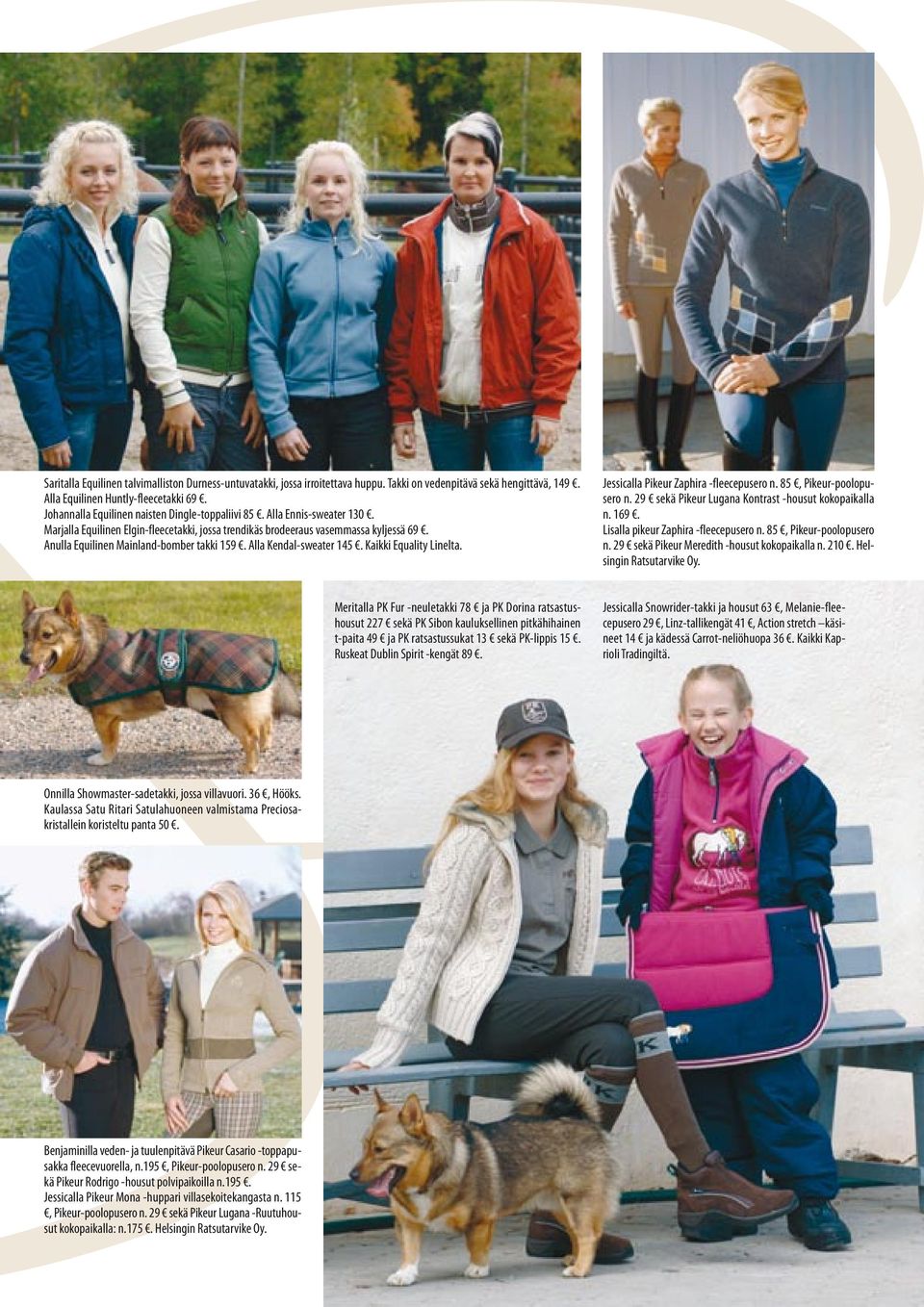 Anulla Equilinen Mainland-bomber takki 159. Alla Kendal-sweater 145. Kaikki Equality Linelta. Jessicalla Pikeur Zaphira -fleecepusero n. 85, Pikeur-poolopusero n.