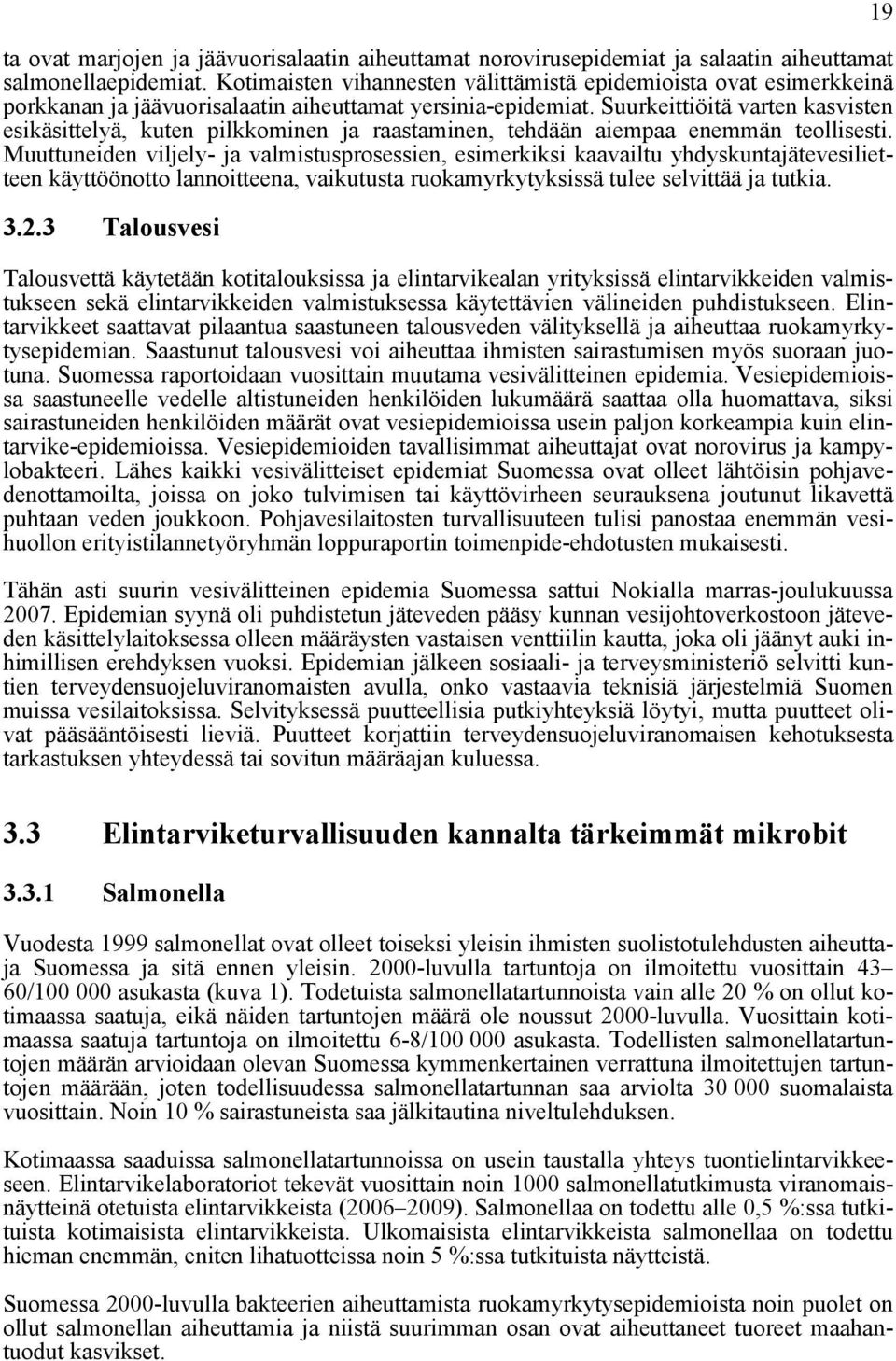 Suurkeittiöitä varten kasvisten esikäsittelyä, kuten pilkkominen ja raastaminen, tehdään aiempaa enemmän teollisesti.