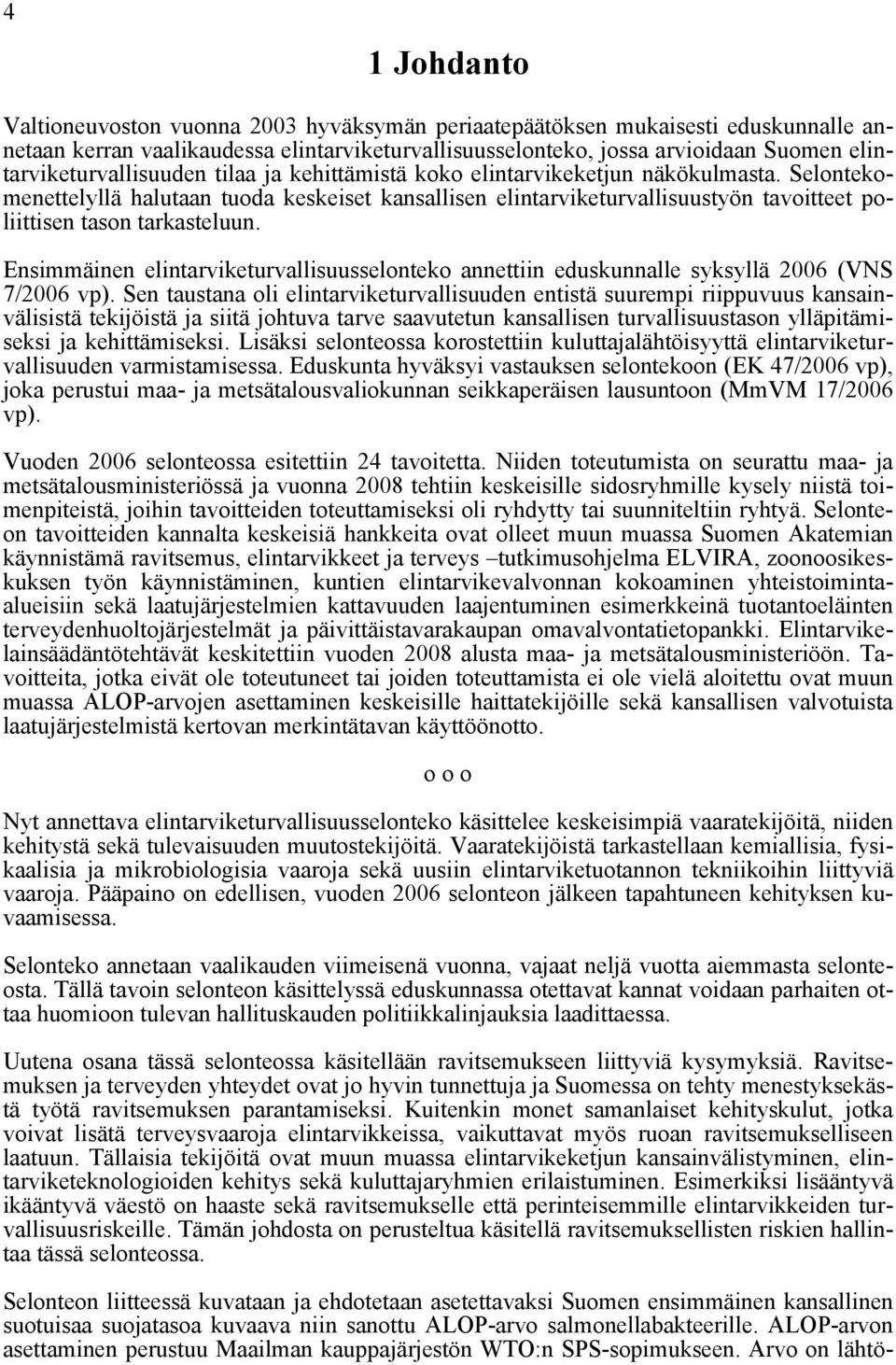 Selontekomenettelyllä halutaan tuoda keskeiset kansallisen elintarviketurvallisuustyön tavoitteet poliittisen tason tarkasteluun.
