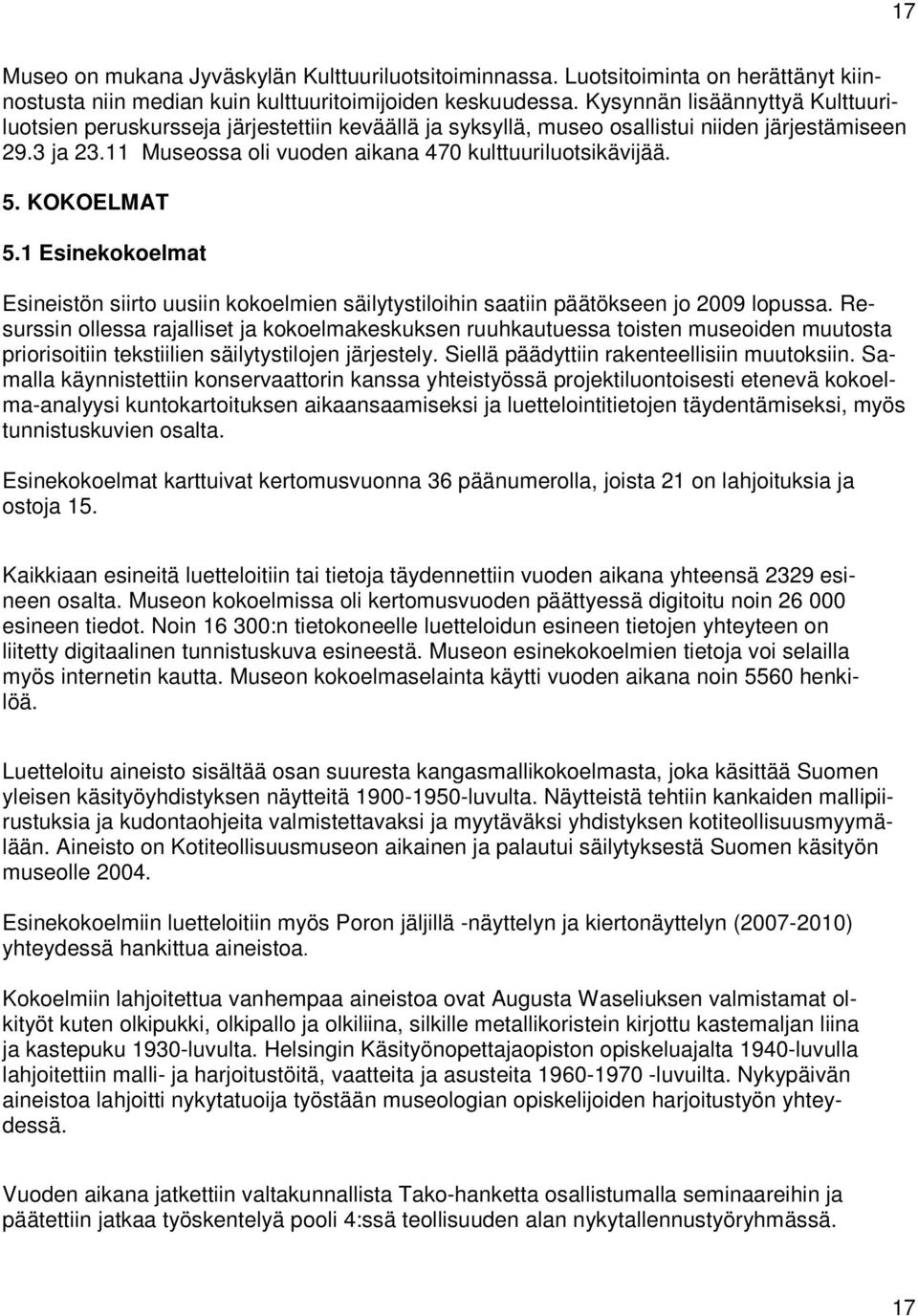 KOKOELMAT 5.1 Esinekokoelmat Esineistön siirto uusiin kokoelmien säilytystiloihin saatiin päätökseen jo 2009 lopussa.