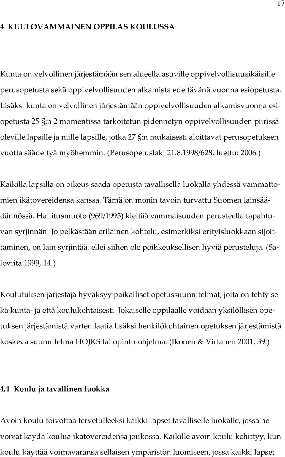 jotka 27 :n mukaisesti aloittavat perusopetuksen vuotta säädettyä myöhemmin. (Perusopetuslaki 21.8.1998/628, luettu: 2006.