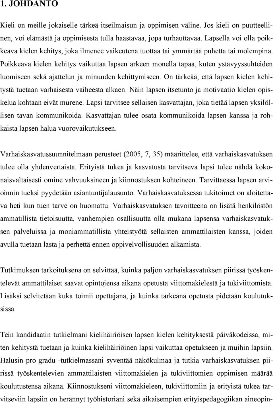 Poikkeava kielen kehitys vaikuttaa lapsen arkeen monella tapaa, kuten ystävyyssuhteiden luomiseen sekä ajattelun ja minuuden kehittymiseen.