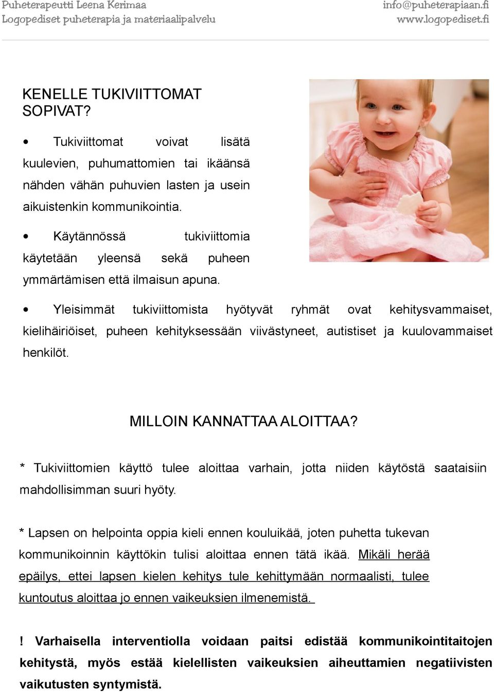 Yleisimmät tukiviittomista hyötyvät ryhmät ovat kehitysvammaiset, kielihäiriöiset, puheen kehityksessään viivästyneet, autistiset ja kuulovammaiset henkilöt. MILLOIN KANNATTAA ALOITTAA?