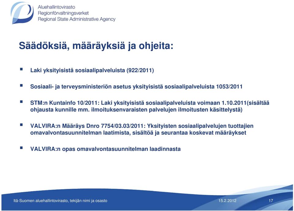 ilmoituksenvaraisten palvelujen ilmoitusten käsittelystä) VALVIRA:n Määräys Dnro 7754/03.