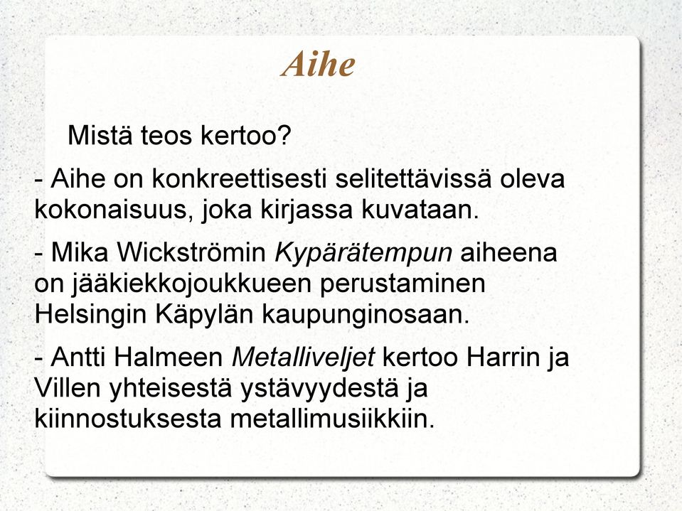 - Mika Wickströmin Kypärätempun aiheena on jääkiekkojoukkueen perustaminen