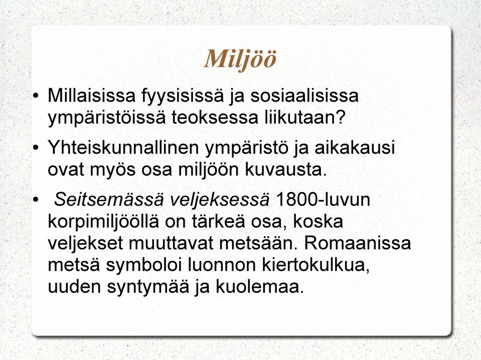 Seitsemässä veljeksessä 1800-luvun korpimiljööllä on tärkeä osa, koska veljekset