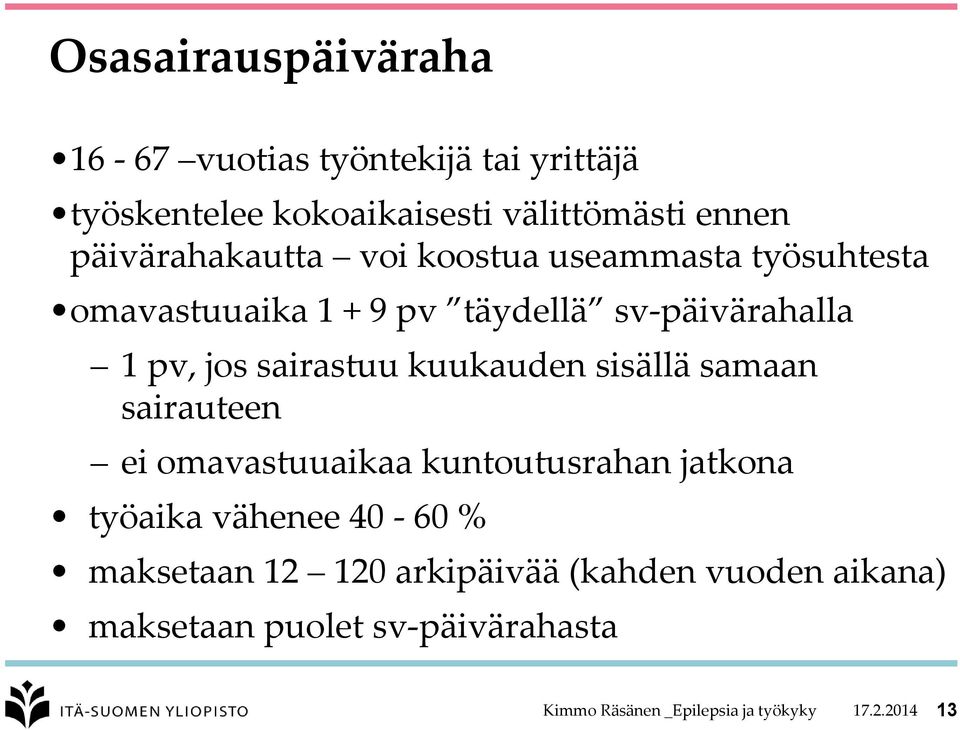 sairastuu kuukauden sisällä samaan sairauteen ei omavastuuaikaa kuntoutusrahan jatkona työaika vähenee 40-60 %