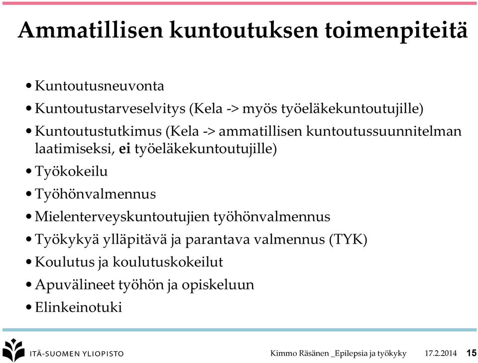 työeläkekuntoutujille) Työkokeilu Työhönvalmennus Mielenterveyskuntoutujien työhönvalmennus Työkykyä ylläpitävä ja