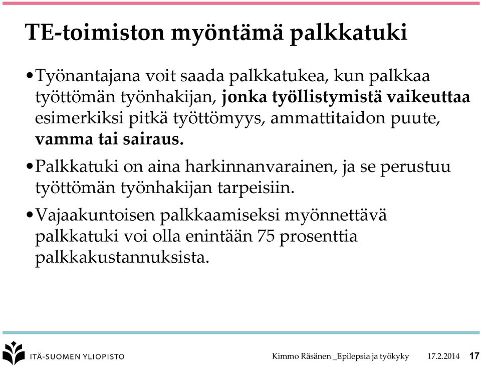 Palkkatuki on aina harkinnanvarainen, ja se perustuu työttömän työnhakijan tarpeisiin.