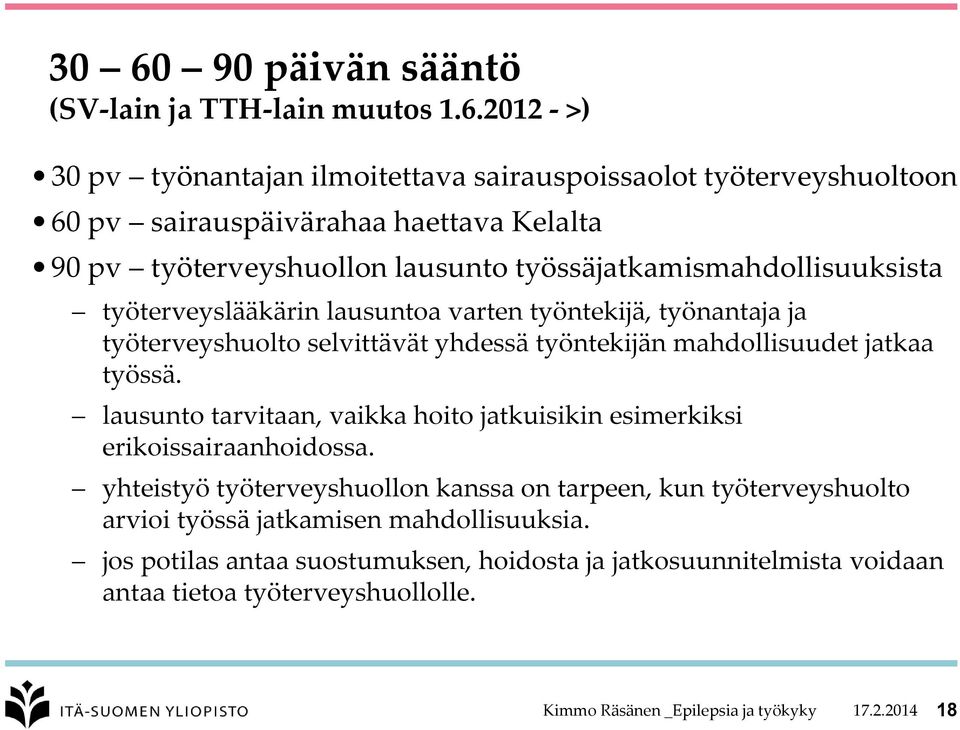 mahdollisuudet jatkaa työssä. lausunto tarvitaan, vaikka hoito jatkuisikin esimerkiksi erikoissairaanhoidossa.