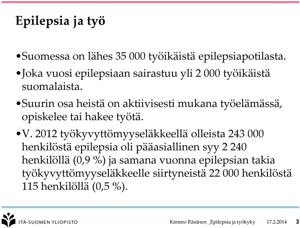 Suurin osa heistä on aktiivisesti mukana työelämässä, opiskelee tai hakee työtä. V.