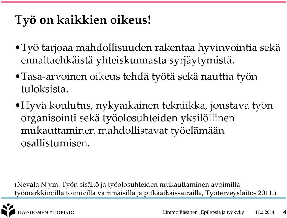 Hyvä koulutus, nykyaikainen tekniikka, joustava työn organisointi sekä työolosuhteiden yksilöllinen mukauttaminen mahdollistavat