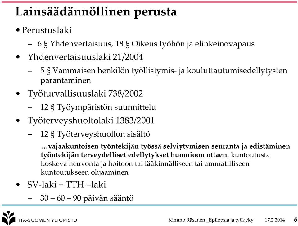 sisältö vajaakuntoisen työntekijän työssä selviytymisen seuranta ja edistäminen työntekijän terveydelliset edellytykset huomioon ottaen, kuntoutusta koskeva