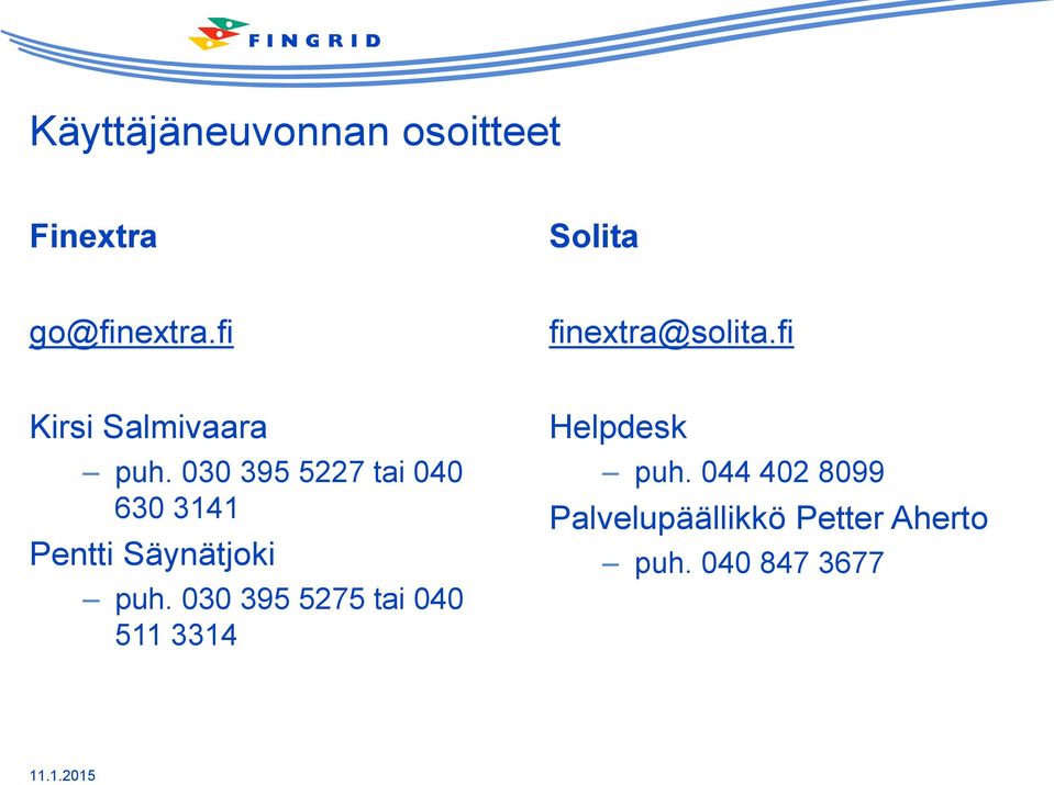 030 395 5227 tai 040 630 3141 Pentti Säynätjoki puh.
