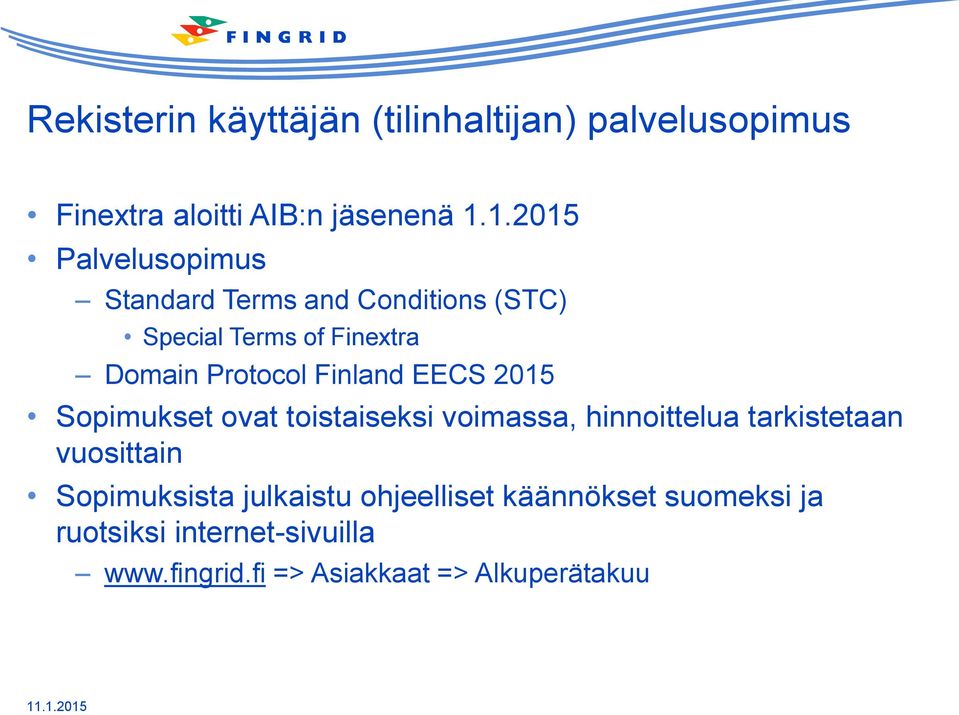 Finland EECS 2015 Sopimukset ovat toistaiseksi voimassa, hinnoittelua tarkistetaan vuosittain