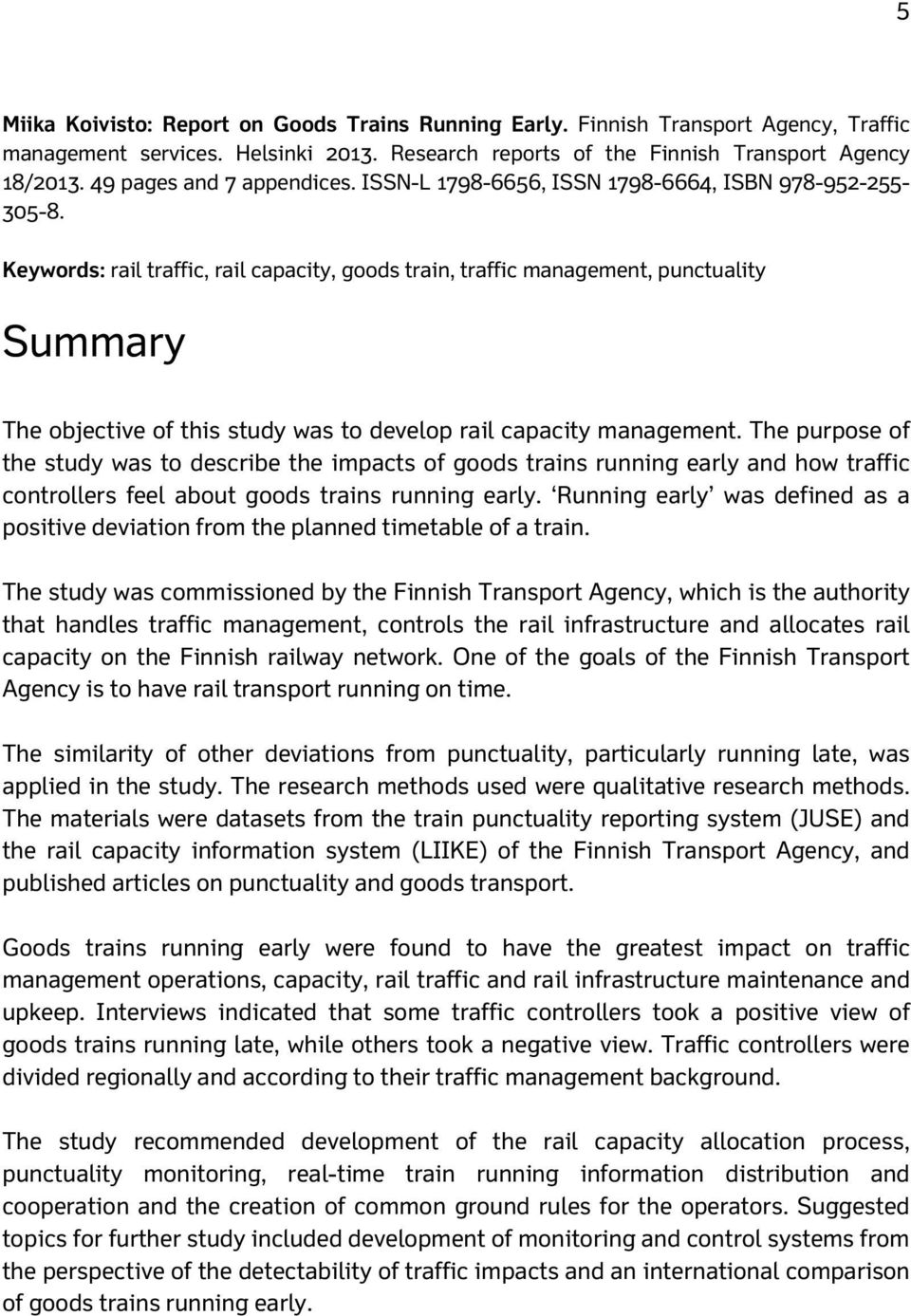 Keywords: rail traffic, rail capacity, goods train, traffic management, punctuality Summary The objective of this study was to develop rail capacity management.